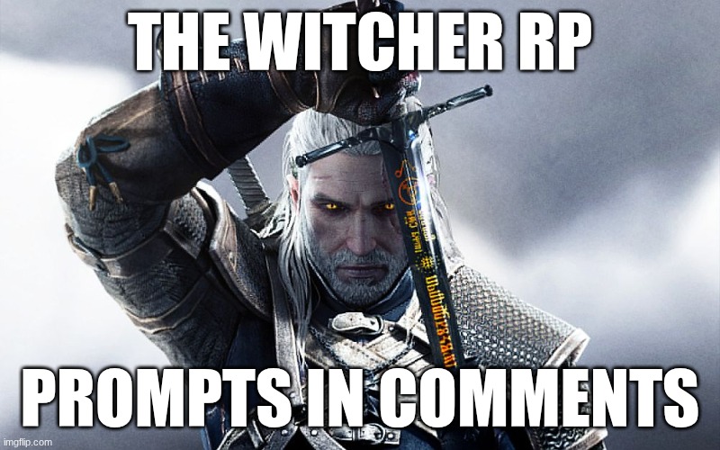 I will not be playing Geralt of Rivia, I just used this image because I'm lazy. This will be more book-accurate, which I'll expl | The Witcher RP; Prompts in comments | image tagged in annoyed geralt | made w/ Imgflip meme maker
