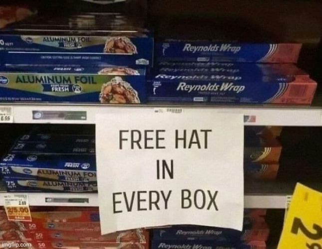 image tagged in aluminum foil - free hat in every box conspiracy theory theorist | made w/ Imgflip meme maker