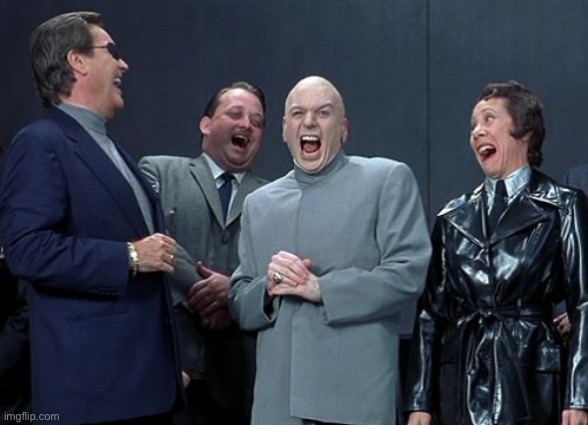 image tagged in memes,laughing villains | made w/ Imgflip meme maker
