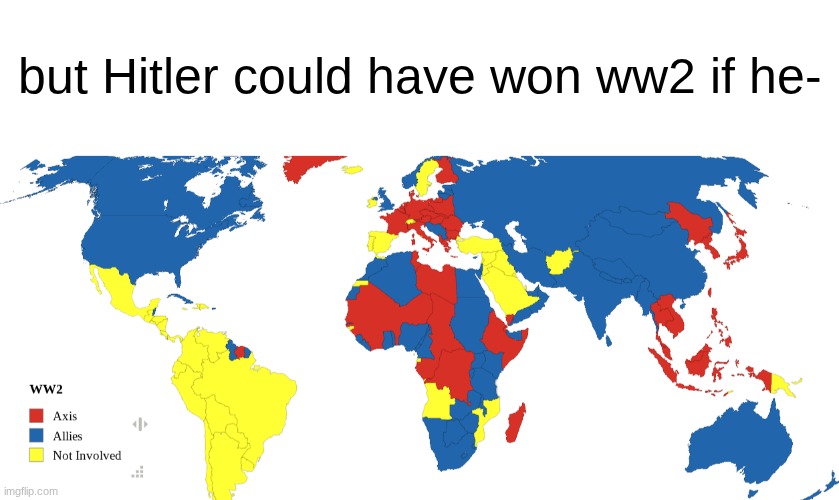 this was the greatest extent of the axis powers btw | but Hitler could have won ww2 if he- | image tagged in blank white template | made w/ Imgflip meme maker