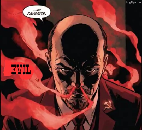Vladimir Lenin is evil | Evil | image tagged in lenin,evil,communism,communists,anti soviet,art | made w/ Imgflip meme maker