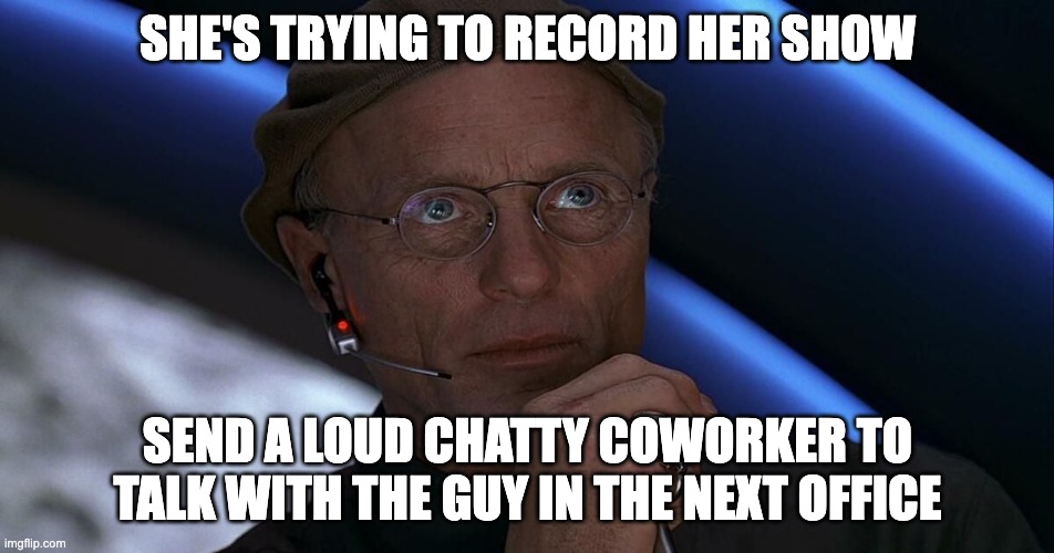 truman show | she's trying to record her show; send a loud chatty coworker to talk with the guy in the next office | image tagged in truman show | made w/ Imgflip meme maker