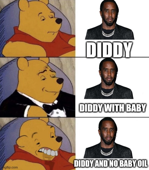 diddy | diddy; diddy with baby; diddy and no baby oil | image tagged in whinnie the poo normal fancy gross,remix | made w/ Imgflip meme maker