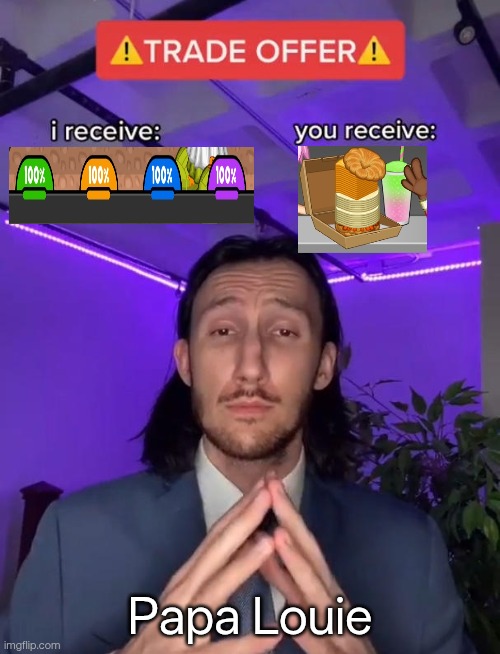 Bro gave em heart attack portion ?? | Papa Louie | image tagged in trade offer,funny,funny memes,gaming | made w/ Imgflip meme maker