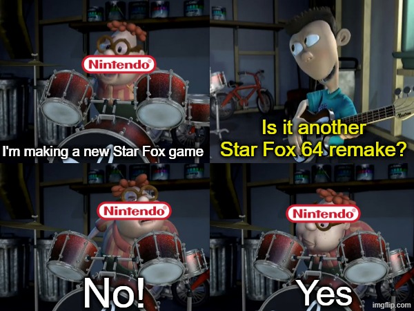 Star Fox game development | Is it another Star Fox 64 remake? I'm making a new Star Fox game; No! Yes | image tagged in memes,funny,nintendo,gaming | made w/ Imgflip meme maker