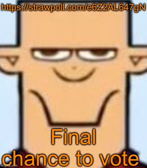 Yoshi and Doctor have 4 votes, Jesvur has 3 votes so far | https://strawpoll.com/e6Z2AL647gN; Final chance to vote | image tagged in sped tyler | made w/ Imgflip meme maker