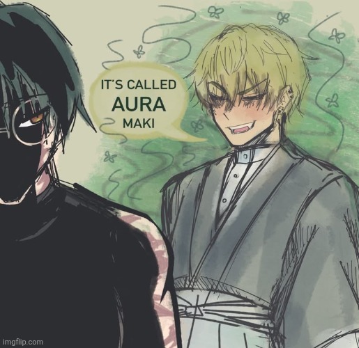 it's called aura maki | image tagged in it's called aura maki | made w/ Imgflip meme maker