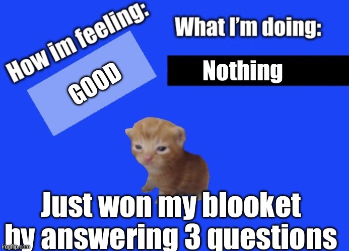 Secure2019 announce temp | Good; Nothing; Just won my blooket by answering 3 questions | image tagged in secure2019 announce temp | made w/ Imgflip meme maker