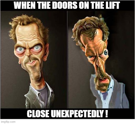 Don't You Just Hate It ... | When the doors on the lift; Close unexpectedly ! | image tagged in house,cartoon,squashed,lift,elevator | made w/ Imgflip meme maker