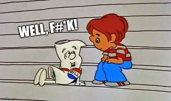 Schoolhouse rock bill | Well, f#*k! | image tagged in schoolhouse rock bill | made w/ Imgflip meme maker