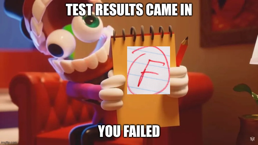 Test results | Test results came in; you failed | image tagged in caine therapy | made w/ Imgflip meme maker