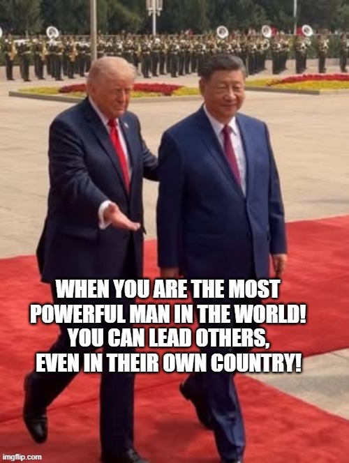 When you are the most powerful man in the world! | When you are the most powerful man in the world! You can lead others, even in their own country! | image tagged in donald trump approves | made w/ Imgflip meme maker