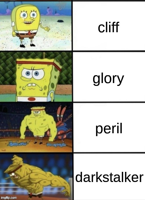 an accurate representation of power | cliff; glory; peril; darkstalker | image tagged in spongebob strength | made w/ Imgflip meme maker