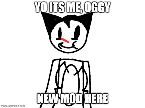 Ogy :0 | Yo its me, Oggy; New mod here | image tagged in oggy and the cockroaches | made w/ Imgflip meme maker