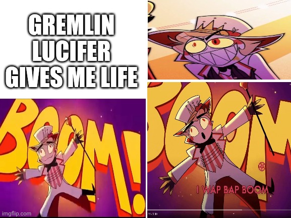GrEmLiN LuCi | GREMLIN LUCIFER GIVES ME LIFE | image tagged in blank white template,hazbin hotel | made w/ Imgflip meme maker