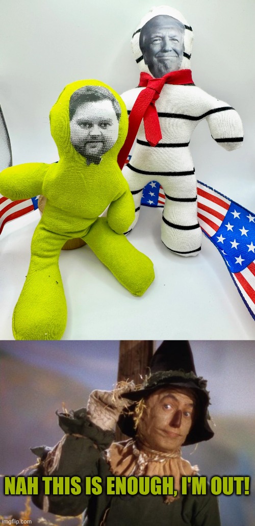 Well let's not get that far now, shall we? | Nah this is enough, I'm out! | image tagged in the humble trump and j d vance voodoo dolls,scarecrow | made w/ Imgflip meme maker