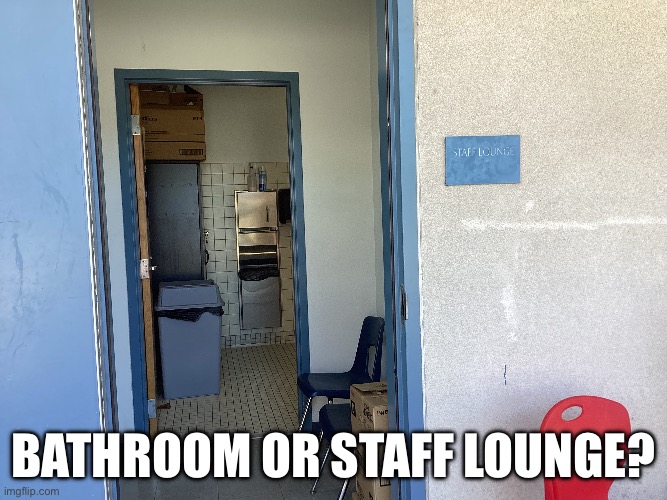 That’s not a staff lounge… | Bathroom or staff lounge? | image tagged in memes | made w/ Imgflip meme maker