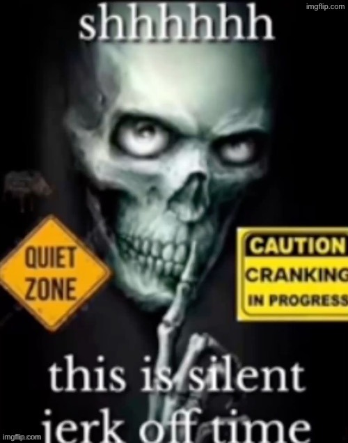 this is silent jerk off time | image tagged in this is silent jerk off time | made w/ Imgflip meme maker