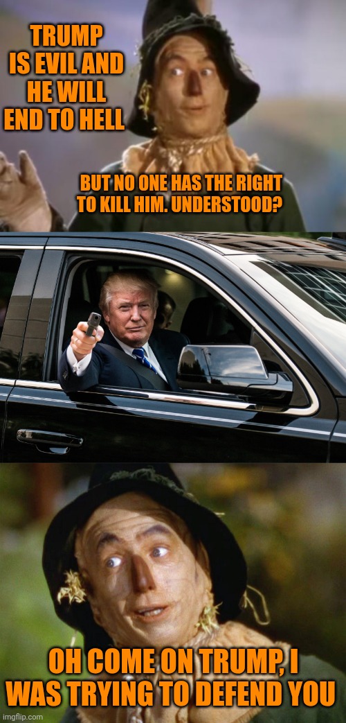 When they say you're doing the lawyer of the devil | Trump is evil and he will end to hell; But no one has the right to kill him. Understood? Oh come on trump, i was trying to defend you | image tagged in scarecrow,trump gun,scarecrow says | made w/ Imgflip meme maker