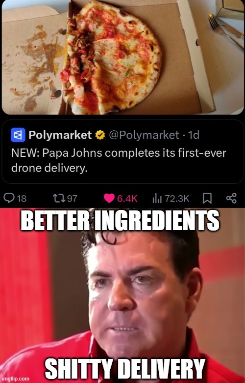 Delivery Fail | Better ingredients; Shitty delivery | image tagged in 700267130_1288196776731388_7362542711288485365_n jpg,papa john | made w/ Imgflip meme maker