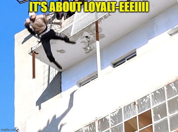 gay off building | it's about loyalt-eeeiiii | image tagged in gay off building | made w/ Imgflip meme maker