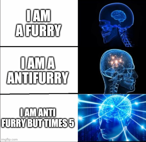 I am a furry I am a antifurry I am anti furry but times 5 | image tagged in galaxy brain 3 brains | made w/ Imgflip meme maker