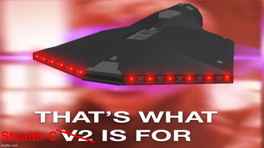 That's What Stealth-C is for | image tagged in what stealth c is for,that's what v2 is for | made w/ Imgflip meme maker