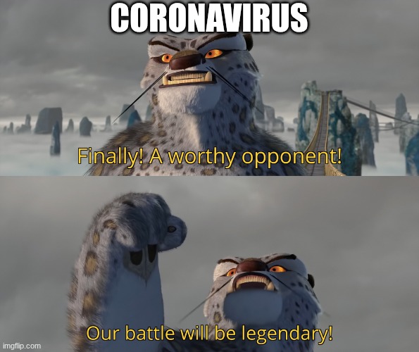 a battle for the ages | coronavirus | image tagged in our battle will be legendary | made w/ Imgflip meme maker