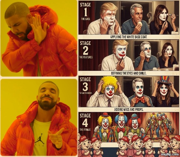 DRAKE APPLYING CLOWN MAKE-UP | image tagged in clown applying makeup,drake hotline approves,donald trump the clown,melania trump,jeffrey epstein,clown car republicans | made w/ Imgflip meme maker