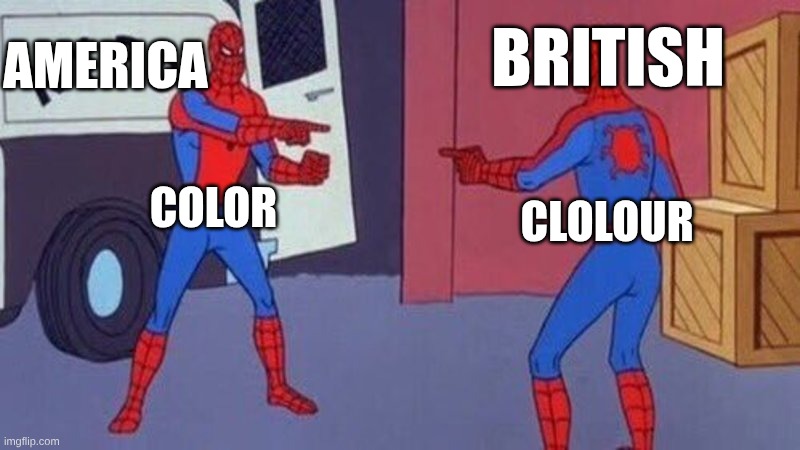 spiderman pointing at spiderman | british; america; color; clolour | image tagged in spiderman pointing at spiderman,remix | made w/ Imgflip meme maker