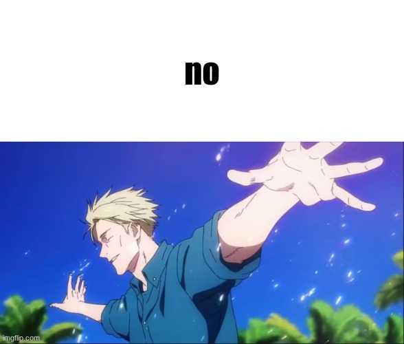 Kento Nanami Low Cortisol | no | image tagged in kento nanami low cortisol | made w/ Imgflip meme maker