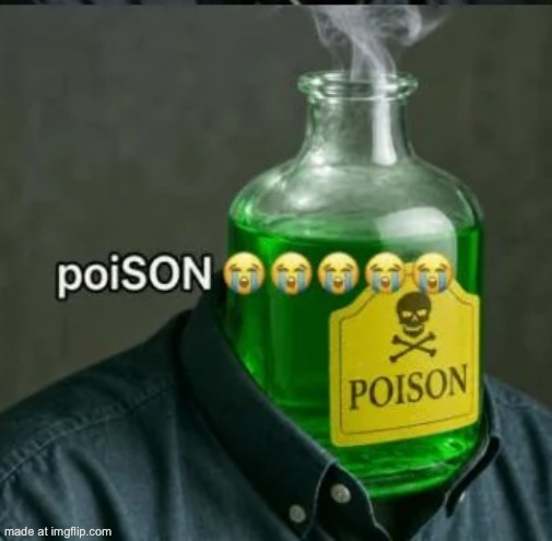 poison | image tagged in poison | made w/ Imgflip meme maker