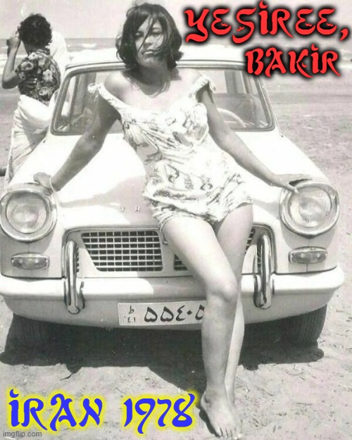 Iranian Women prior to the Islamic Revolution of 1979 | Yesiree, Bakir; Iran 1978 | image tagged in vince vance,iran,iranian,women,before,ayatollah | made w/ Imgflip meme maker