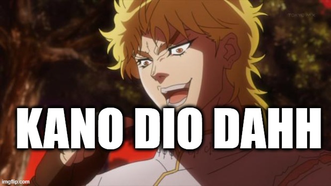 But it was me Dio | KANO DIO DAHH | image tagged in but it was me dio | made w/ Imgflip meme maker