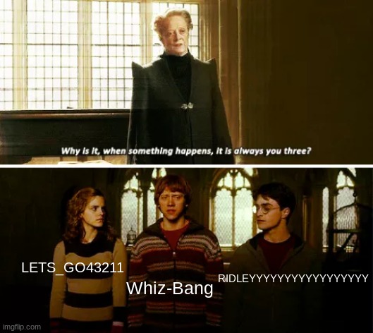 cursed people | LETS_GO43211; Whiz-Bang; RIDLEYYYYYYYYYYYYYYYYY | image tagged in always you three,cursed people | made w/ Imgflip meme maker