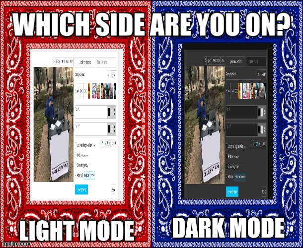 Is it just me or with light mode it looks more OG? | light mode; dark mode | image tagged in which side are you on,oh wow are you actually reading these tags,memes,imgflip,funny | made w/ Imgflip meme maker
