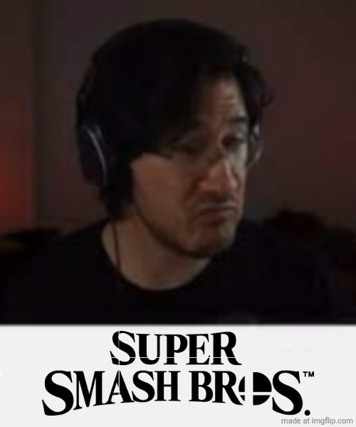 . | image tagged in markiplier smash | made w/ Imgflip meme maker