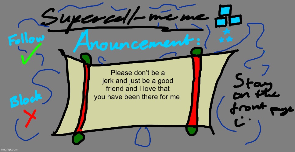 Supercell-meme announcement template | Please don’t be a jerk and just be a good friend and I love that you have been there for me | image tagged in supercell-meme announcement template | made w/ Imgflip meme maker