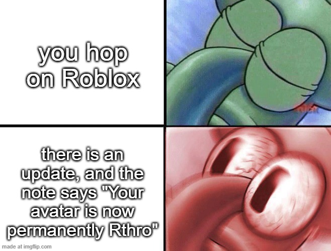 sleeping Squidward | you hop on Roblox; there is an update, and the note says "Your avatar is now permanently Rthro" | image tagged in sleeping squidward | made w/ Imgflip meme maker