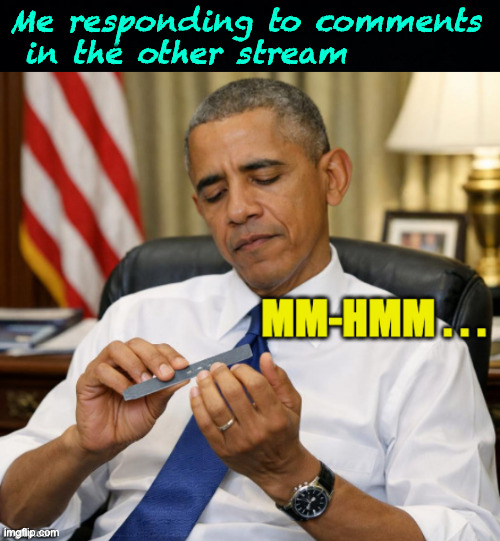 AI-generated Obama filing his nails. | Me responding to comments
 in the other stream | image tagged in memes,obama cool | made w/ Imgflip meme maker