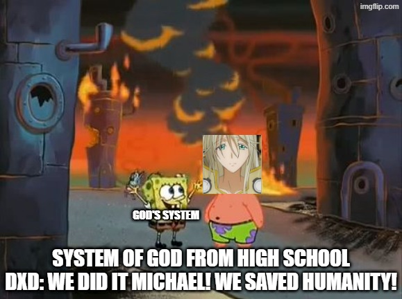 the holy system from High School DXD is a severe distortion of Christianity | god's system; system of god from high school dxd: we did it michael! we saved humanity! | image tagged in we did it patrick we saved the city,highschool dxd | made w/ Imgflip meme maker