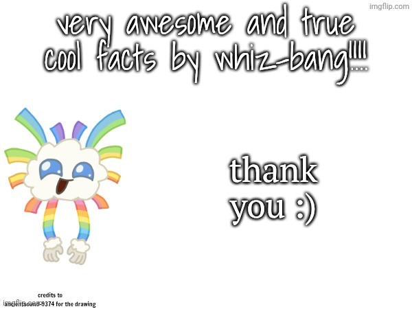 very awesome and true cool facts by whiz-bang | thank you :) | image tagged in very awesome and true cool facts by whiz-bang | made w/ Imgflip meme maker