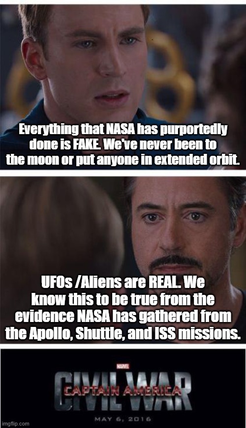 Civil War....in...SPAAAAACE! | Everything that NASA has purportedly done is FAKE. We've never been to the moon or put anyone in extended orbit. UFOs /Aliens are REAL. We know this to be true from the evidence NASA has gathered from the Apollo, Shuttle, and ISS missions. | image tagged in marvel civil war 1,ufos,aliens,fake moon landing | made w/ Imgflip meme maker