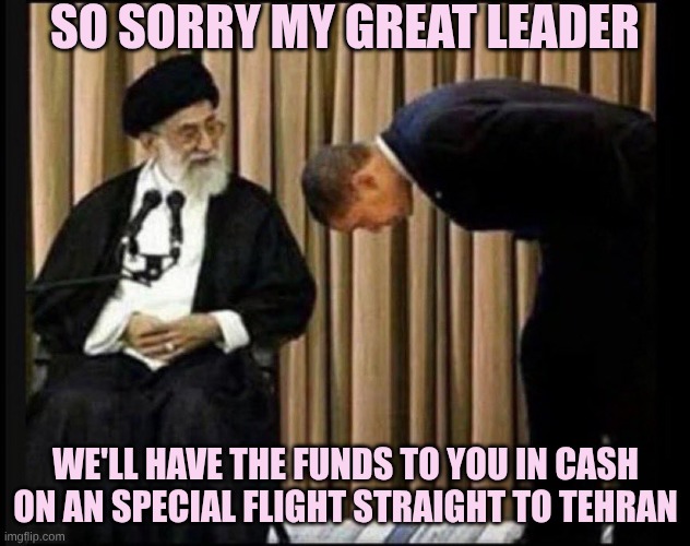 Obama Bows to Ayatollah | So sorry my great leader We'll have the funds to you in cash on an special flight straight to Tehran | image tagged in obama bows to ayatollah | made w/ Imgflip meme maker