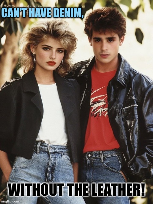 Can't have denim, Without the leather! | made w/ Imgflip meme maker
