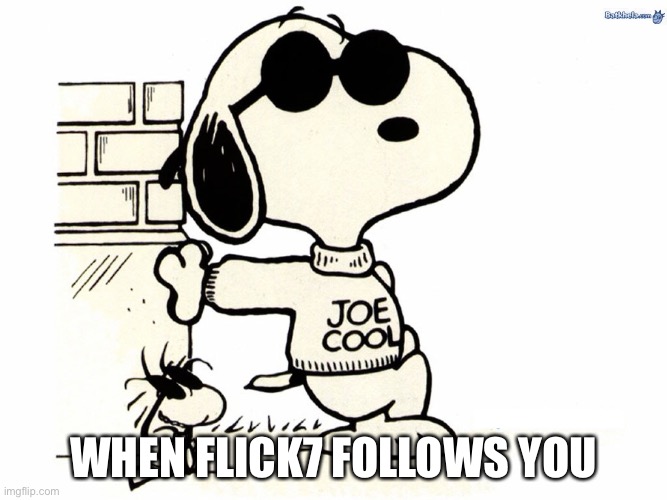 But he’s still not as cool as Snoopy | When flick7 follows you | image tagged in snoopy joe cool,flick7 | made w/ Imgflip meme maker