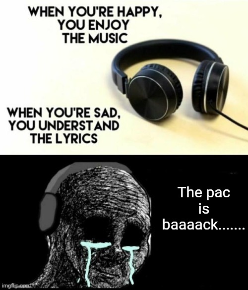 My current earworm is the PATGA intro ?? | The pac is baaaack....... | image tagged in when your sad you understand the lyrics,pacman,gaming,memes,music,oh wow are you actually reading these tags | made w/ Imgflip meme maker
