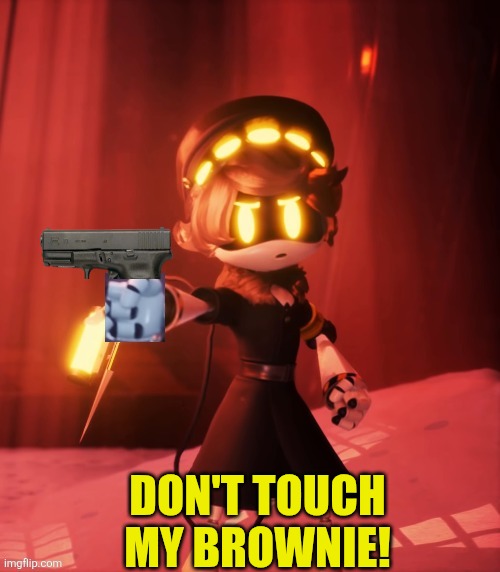N with a gun | Don't touch my brownie! | image tagged in n with a gun | made w/ Imgflip meme maker