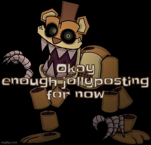 Okay enough jollyposting for now | made w/ Imgflip meme maker