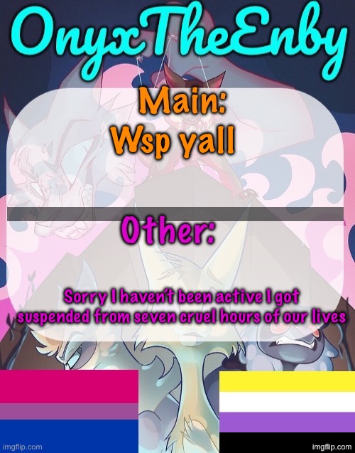 Also I have a new fav emoji ??????? | Wsp yall; Sorry I haven’t been active I got suspended from seven cruel hours of our lives | image tagged in onyxtheenby temp | made w/ Imgflip meme maker